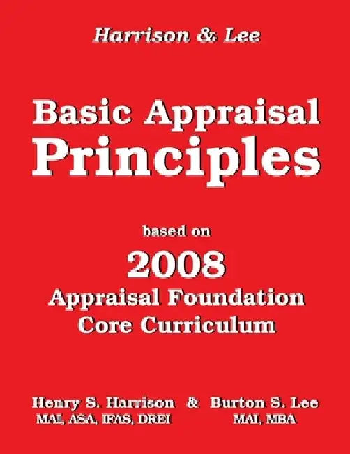 Basic Appraisal Principles: Based on the 2008 Appraisal Foundation Core Curriculum by Burton S. Lee