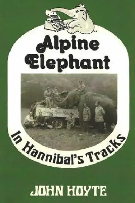 Alpine Elephant: In Hannibal's Tracks by John M. Hoyte