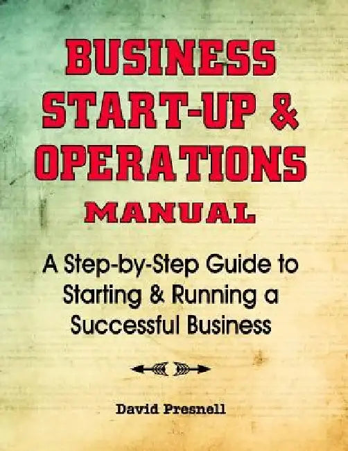 Business Start-Up & Operations Manual: A Step-by-Step Guide to Starting & Running a Successful Business by David Presnell