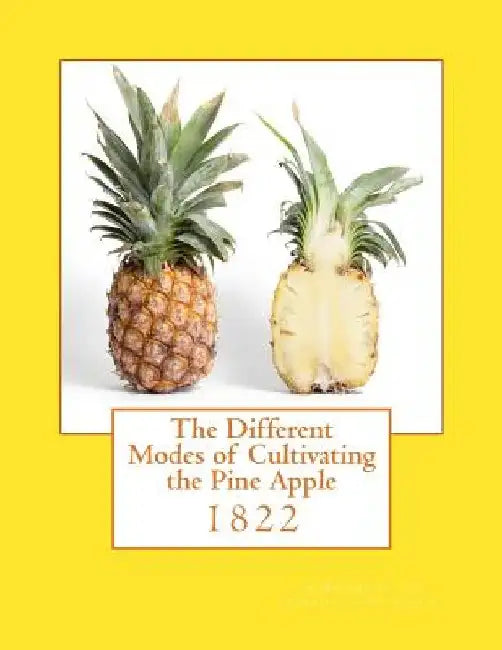 The Different Modes of Cultivating the Pine Apple: 1822 by Roger Chambers