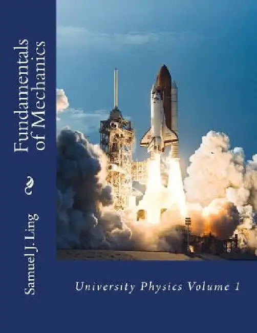 Fundamentals of Mechanics: University Physics Volume 1 by Samuel J. Ling