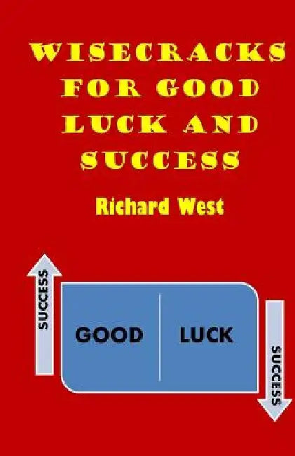 Wisecracks For Good Luck And Success by Richard West