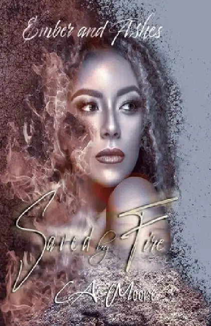 Saved By Fire: Ember and Ashes by L. a. Moore