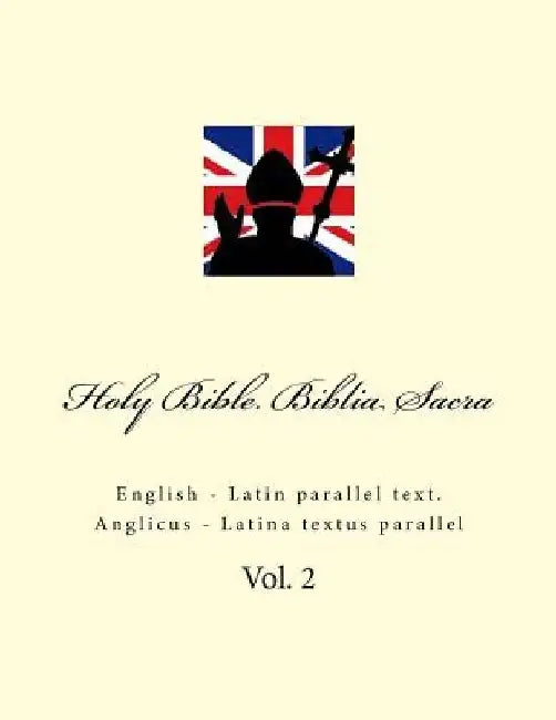 Holy Bible. Biblia Sacra: English - Latin Parallel Text. Anglicus - Latina Textus Parallel by Ivan Kushnir