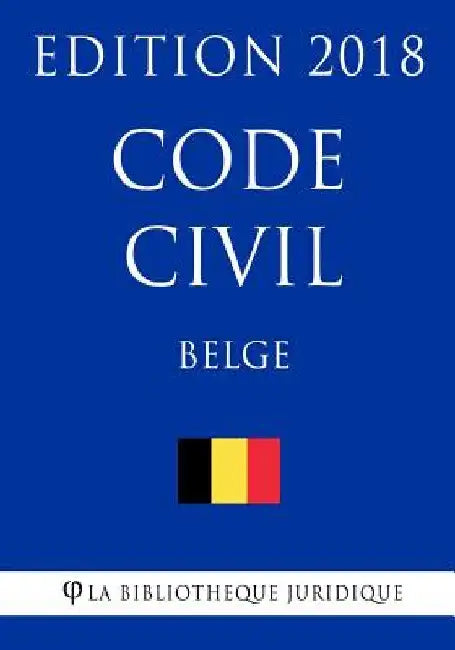 Code civil belge - Edition 2018 by La Bibliotheque Juridique