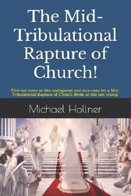The Mid-Tribulational Rapture of the Church: Find out more in this undisputed and rare case for a Mid-Tribulational Rapture. by Michael G. Hollner