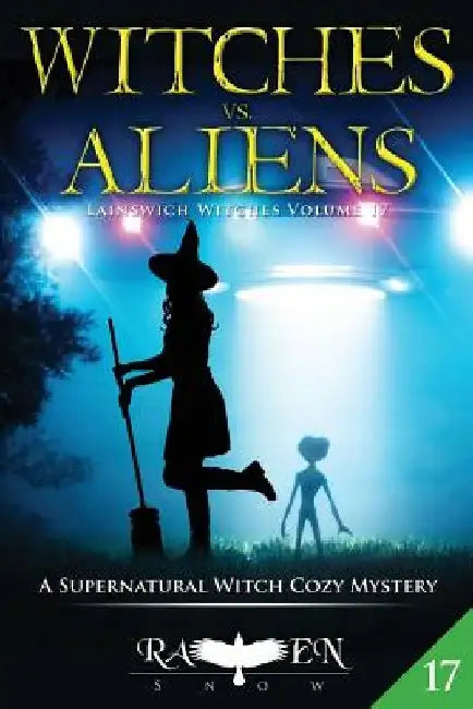 Witches vs. Aliens: A Supernatural Witch Cozy Mystery by Raven Snow