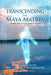 Transcending the Maya Matrix: Using the Seven Simple Steps: Our Innate Guide to Co-Creation & Self- by Makram, Omar M.