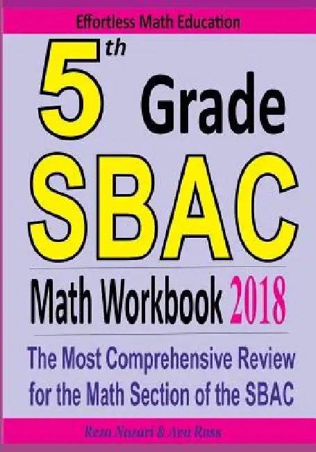 5th Grade SBAC Math Workbook 2018: The Most Comprehensive Review for the Math Section of the SBAC TEST by Ava Ross