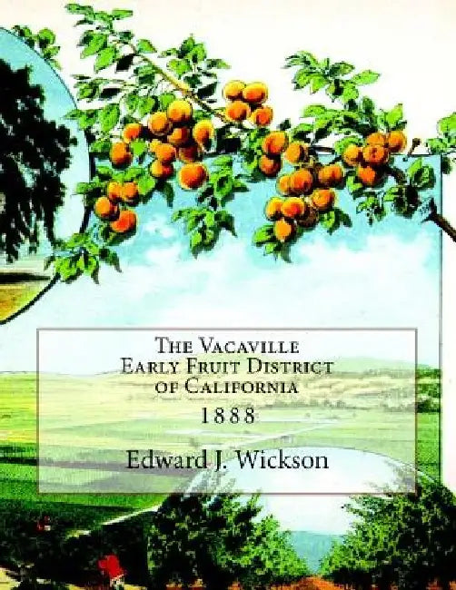 The Vacaville Early Fruit District of California: 1888 by Roger Chambers