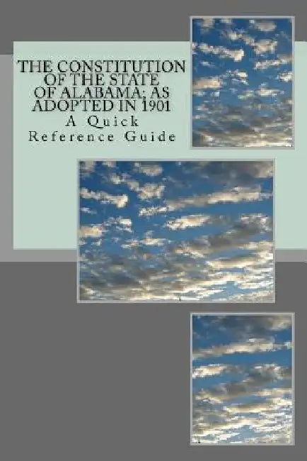 The Constitution of The State of Alabama: A Quick Reference Guide by Timothy Ball