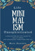 Minimalism: Life Unsophisticated: A Proven Step-By-Step Guide to Decluttering and Organizing your Home and Life by Matt Daniels