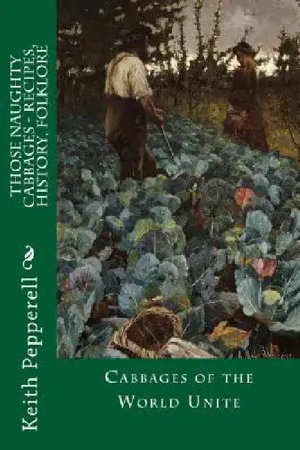 Those Naughty Cabbages - Recipes, History, Folklore by Lady Joan Pepperell