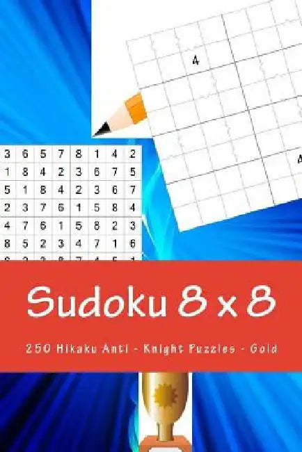 Sudoku 8 X 8 - 250 Hikaku Anti - Knight Puzzles - Gold: Fantastic Sudoku for Your Holiday by Andrii Pitenko