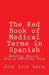The Red Book of Medical Terms in Spanish: Essential English-Spanish Medical Terms by Jose Luis Leyva