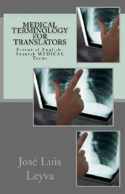 Medical Terminology for Translators: Essential English-Spanish Medical Terms by Jose Luis Leyva