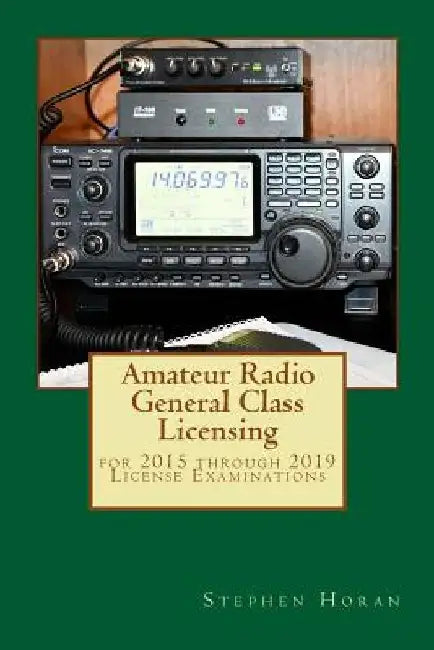 Amateur Radio General Class Licensing: for 2015 through 2019 License Examinations by Stephen J. Horan