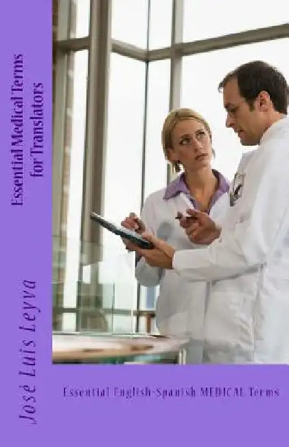 Essential Medical Terms for Translators: Essential English-Spanish MEDICAL Terms by Jose Luis Leyva