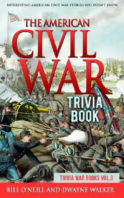 The American Civil War Trivia Book: Interesting American Civil War Stories You Didn't Know by Dwayne Walker
