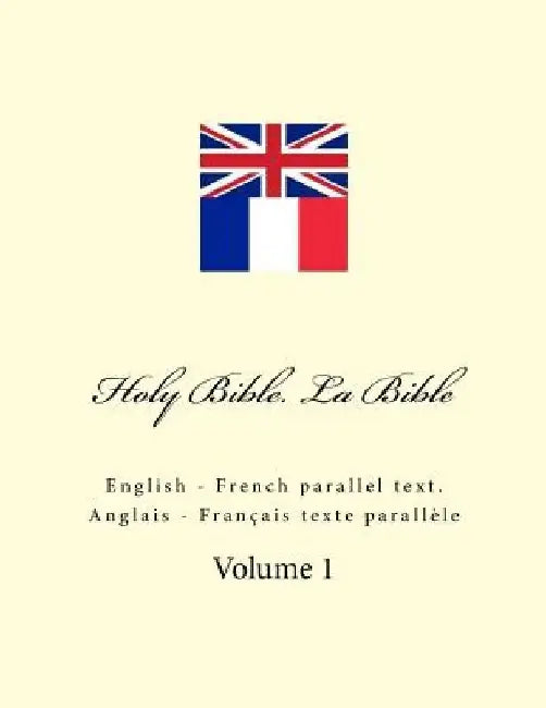 Holy Bible. La Bible: English - French Parallel Text. Anglais - Français Texte Parallèle by Ivan Kushnir