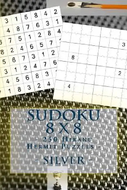 Sudoku 8 X 8 - 250 Hikaku Hermit Puzzles - Silver: For You Sudoku Now! by Andrii Pitenko