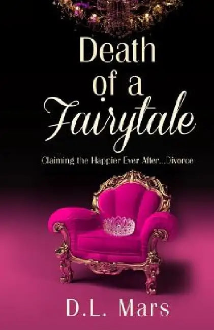 Death of a Fairy Tale: Embracing Life with Dignity After Divorce by D. L. Mars