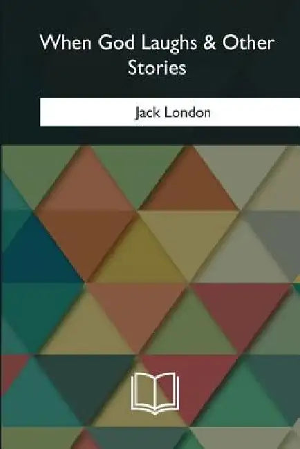 When God Laughs & Other Stories by Jack London