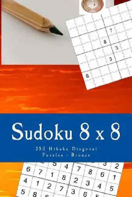 Sudoku 8 X 8 - 250 Hikaku Diagonal Puzzles - Bronze: For You Sudoku Now! by Andrii Pitenko