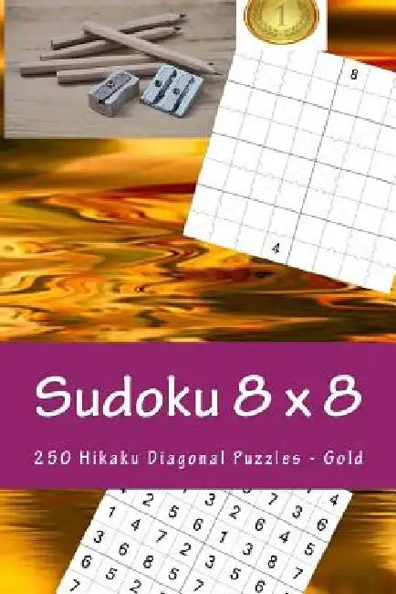 Sudoku 8 X 8 - 250 Hikaku Diagonal Puzzles - Gold: For Connoisseurs of Sudoku by Andrii Pitenko