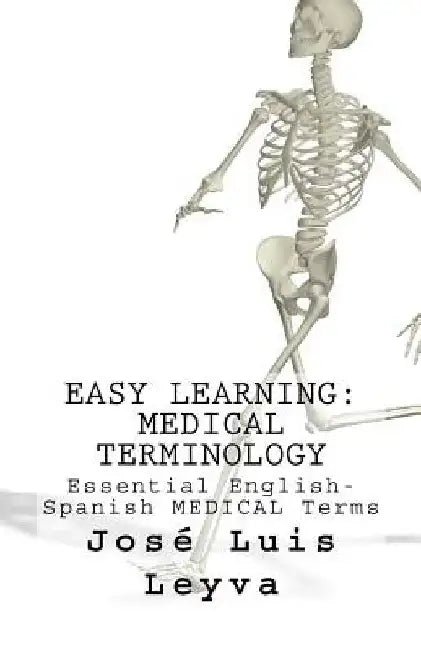 Easy Learning: Medical Terminology: Essential English-Spanish MEDICAL Terms by Jose Luis Leyva