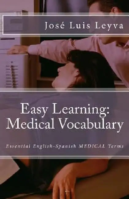 Easy Learning: Medical Vocabulary: Essential English-Spanish Medical Terms by Jose Luis Leyva