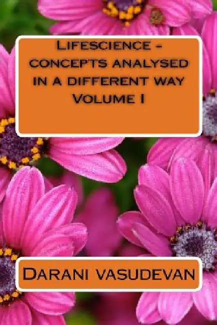 Lifescience - concepts analysed in a different way I by Darani Vasudevan