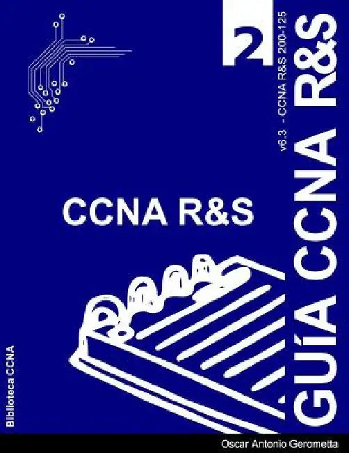 Guia de Preparacion para el Examen de Certificacion CCNA R&S 200-125: Version 6.3 - v2 by Gerometta, Oscar a.