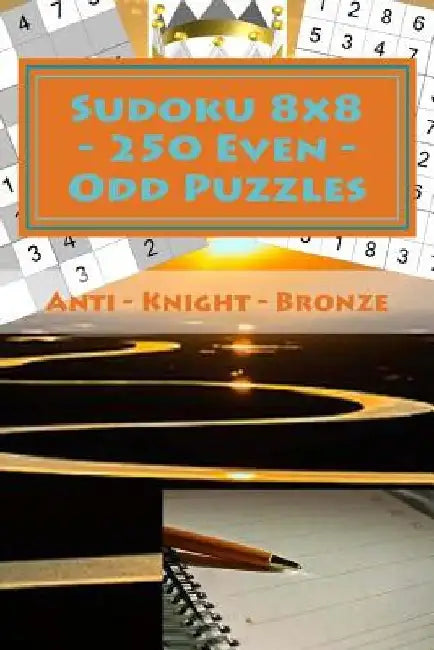 Sudoku 8 X 8 - 250 Even - Odd Puzzles - Anti - Knight - Bronze: I Ask to Give a Review. Thank You by Andrii Pitenko