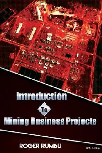 Introduction To Mining Business Projects - 2nd Edition by Roger Rumbu