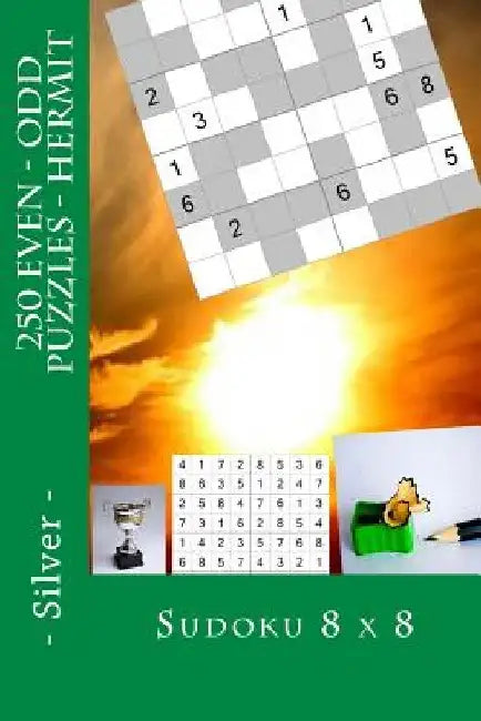 Sudoku 8 X 8 - 250 Even - Odd Puzzles - Hermit - Silver: For Connoisseurs of Sudoku by Andrii Pitenko