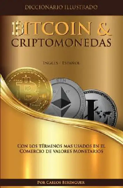 Diccionario Ilustrado Especializado BItcoin & Criptomonedas. Espanol - Ingles.: (B&W Bitcoin) Con los terminos mas usa dos en el Comercio de Valores by Berenguer, Carlos