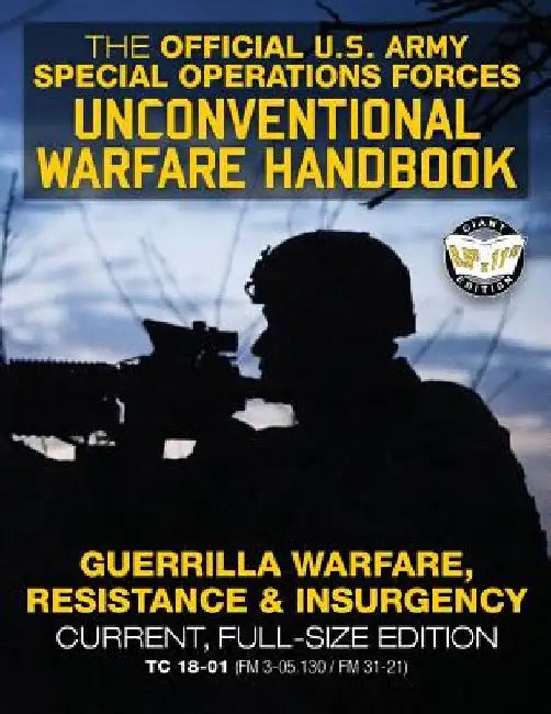 The Official US Army Special Forces Unconventional Warfare Handbook: Guerrilla Warfare, Resistance & Insurgency: Winning Asymmetric Wars from the Unde by Carlile Media