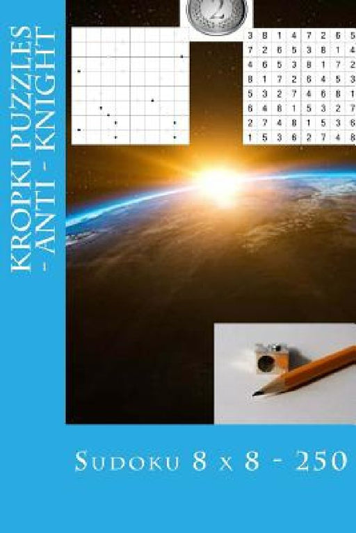 Sudoku 8 X 8 - 250 Kropki Puzzles - Anti - Knight: Book for Your Mood by Andrii Pitenko