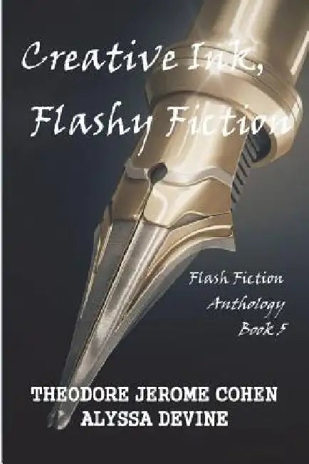 Creative Ink, Flashy Fiction: Flash Fiction Anthology - Book 5 by Alyssa Devine