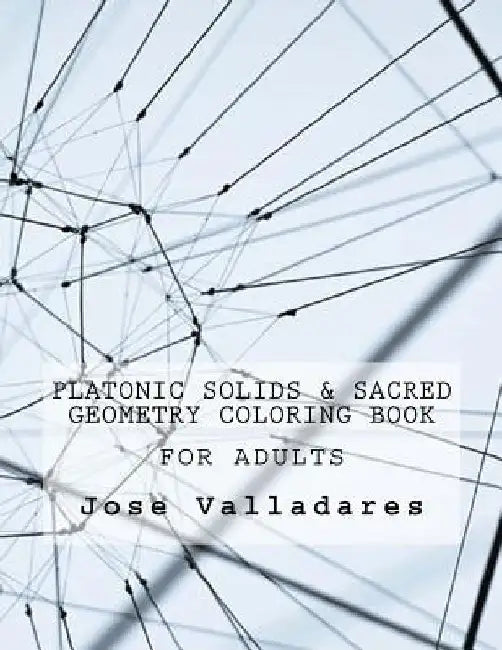Platonic Solids & Sacred Geometry Coloring Book for Adults by Jose Valladares