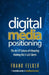 Digital Media Positioning: The Art & Science of Attracting Nothing But A-List Clients by Frank Felker