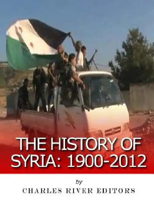 The History of Syria: 1900-2012 by M. Clement Hall