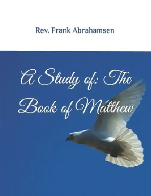 A Study of: The Book of Matthew: The Gospel According to Matthew by Frank W. Abrahamsen