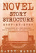 Novel Story Structure: Step-by-Step - 2 Manuscripts in 1 Book - Essential Novel Structure, Novel Template and Novel Planning Tricks Any Writer Can Lea by Sandy Marsh