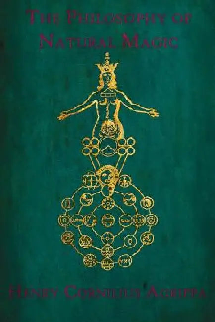 The Philosophy of Natural Magic: De occulta philosophia libri tres by One-Eye Publishing