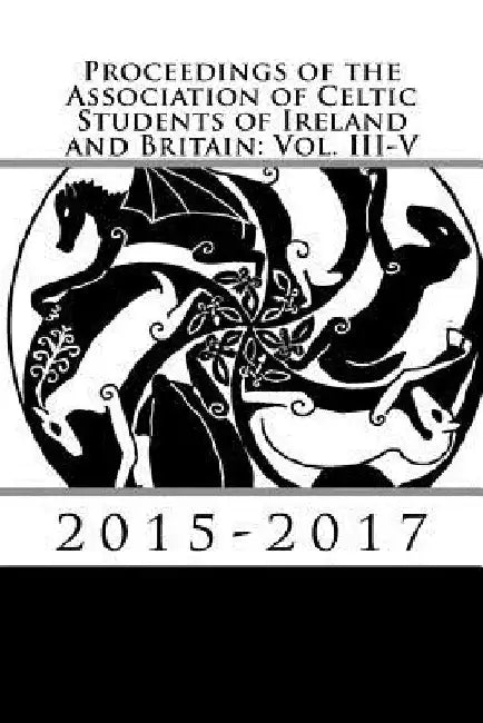 Proceedings of the Association of Celtic Students of Ireland and Britain: Vol. III-V by Christopher Lewin