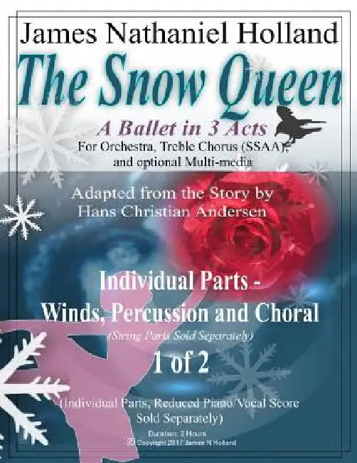 The Snow Queen, A Ballet in 3 Acts: Winds/Brass/Percussion/Harp/Choral Individual Instrumental Parts Set 1 of 2 by James Nathaniel Holland