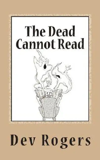 The Dead Cannot Read by Dev Rogers