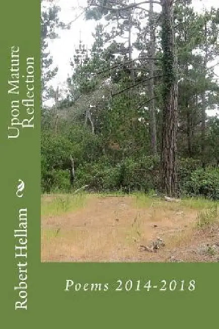 Upon Mature Reflection: Poems 2014-2018 by Robert Hellam
